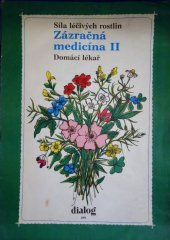 kniha Zázračná medicína [Sv.] 2, - Domácí lékař - síla léčivých rostlin., Dialog 1991