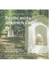 kniha Poutní místa středních Čech Od Budče přes Starou Boleslav po Votice, Středočeský kraj muzeum Praha východ 2020