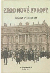 kniha Zrod nové Evropy Versailles, St-Germain, Trianon a dotváření poválečného mírového systému, Historický ústav 2011