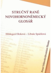 kniha Stručný raně novohornoněmecký glosář k pramenům z českých zemí = Kurzes frühneuhochdeutsches Glossar zu Quellen aus den Böhmischen Ländern, Univerzita Palackého 2003