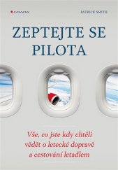 kniha Zeptejte se pilota Vše, co jste kdy chtěli vědět o letecké dopravě a cestování letadlem, Grada 2017