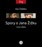 kniha Spory o Jana Žižku 1424-2024, Spolek Za záchranu rod. domu J. Zrzavého 2023