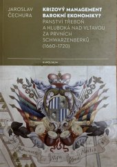 kniha Krizový management barokní ekonomiky? Panství Třeboň a Hluboká nad Vltavou za prvních Schwarzenberků (1660-1720), Karolinum  2019