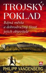 kniha Trojský poklad bájná města a dobrodružný život jejich objevitele, Alpress 2009