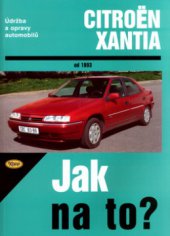 kniha Údržba a opravy automobilů Citroën Xantia od roku 1993 zážehové motory ..., vznětové motory ..., Kopp 2004