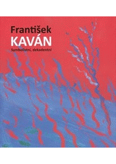 kniha František Kaván symbolistní, dekadentní : [Národní galerie v Praze, Sbírka grafiky a kresby, Konírna paláce Kinských, 16.2.-13.5.2012], Národní galerie  2012