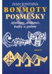 kniha Bonmoty a posměšky aforismy, sentence, bajky a gnómy : kaleidoskop aforismů, Arista 2002