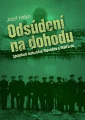 kniha Odsúdení na dohodu Spoločné tisícročie Slovákov a Maďarov, Slovart 2011