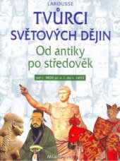 kniha Tvůrci světových dějin = [Orig.: Ils on fait l´histoire du monde, od r.1800 př.n.l. do r.1492, Mladé letá 2002