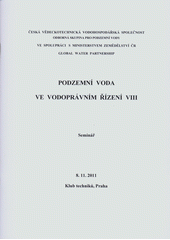 kniha Podzemní voda ve vodoprávním řízení VIII seminář : 8.11.2011, Klub techniků, Praha, Česká vědeckotechnická vodohospodářská společnost 2012