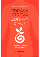 kniha Zdravá střeva, zdravý život chraňte si centrum svého zdraví, Grada 2016