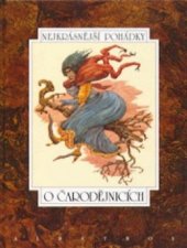 kniha Nejkrásnější pohádky o čarodějnicích sedm pohádek z pokladů našich a světových pohádkářů K.J. Erbena, B. Němcové, bratří Grimmů, Františka Bartoše, Vladislava Stanovského a Jana Vladislava, Albatros 1996