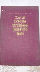 kniha Das Bild des Menschen in der Philosophie Johann Gottlieb Fichtes Untersuchungen über Persönlichkeit und Nation, Hoheneichen 1938