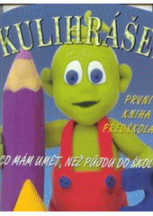 kniha Kulihrášek. První kniha předškoláka, - Co mám umět, než půjdu do školy, Svojtka & Co. 2002
