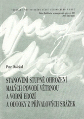 kniha Stanovení stupně ohrožení malých povodí větrnou a vodní erozí a odtoky z přívalových srážek = Specification of the level of threat to small river catchments posed by wind and water erosion and rainfall runoff : zkrácená verze habilitační práce, VUTIUM 2009
