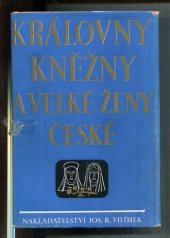 kniha Královny, kněžny a velké ženy české, Jos. R. Vilímek 1941