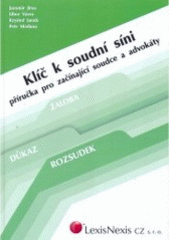 kniha Klíč k soudní síni příručka pro začínající soudce a advokáty, LexisNexis CZ 2007