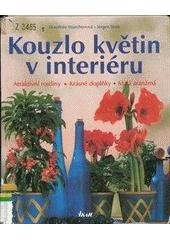 kniha Kouzlo květin v interiéru atraktivní rostliny, krásné doplňky, malá aranžmá, Ikar 1998