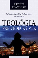 kniha Teológia pre vedecký vek Prírodné, božské a ľudské bytie a stávanie sa, Kalligram 2010