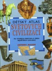 kniha Dětský atlas světových civilizací po stopách vzestupu a pádu největších civilizací, Fortuna Libri 1997