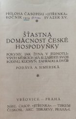 kniha Šťastná domácnost české hospodyňky Pokyny, jak žena v jednotlivých měsících má si zaříditi svoji rodinu, kuchyň, zahradu a dvůr, Čsl. akc. tisk. 1914