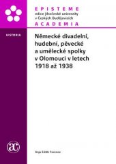 kniha Německé divadelní, hudební, pěvecké a umělecké spolky v Olomouci v letech 1918 až 1938, Academia 2016