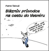 kniha Bláznův průvodce na cestu do Vesmíru, Petra Talová 2016
