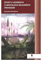 kniha Život v jezerech a močálech mladších prvohor, Muzeum východních Čech v Hradci Králové 2012