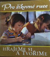 kniha Pro šikovné ruce Hrajeme si a tvoříme, Rudolf Arnold 1981