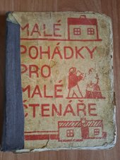 kniha Malé pohádky pro malé čtenáře Za doplňovací četbu ke všem slabikářům, Státní nakladatelství v Praze  1932
