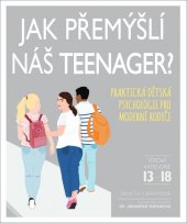 kniha Jak přemýšlí náš teenager? Praktická dětská psychologie pro moderní rodiče, Slovart 2021