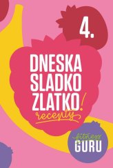 kniha Fitness Guru Recepty 4 Dneska sladko, zlatko!, Fitness Guru 2016