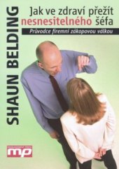 kniha Jak ve zdraví přežít nesnesitelného šéfa průvodce firemní zákopovou válkou, Management Press 2009