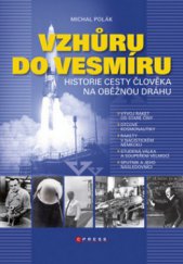 kniha Vzhůru do vesmíru historie cesty člověka na oběžnou dráhu, CPress 2011