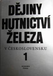 kniha Dějiny hutnictví železa v Československu. 1, - Od nejstarších dob do průmyslové revoluce, Academia 1984