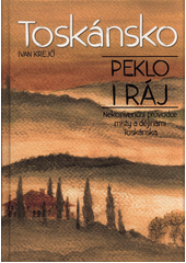 kniha Toskánsko Peklo i ráj - nekonvenční průvodce místy a dějinami Toskánska, XYZ 2017