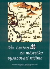 kniha Ves Leštno za městečko vysazovati ráčíme památky, místopis a vybrané osobnosti Líšně z pohledu historických, jazykovědných a přírodovědných disciplín, Statutární město Brno, městská část Brno-Líšeň 2009