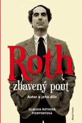 kniha Roth zbavený pout: Autor a jeho dílo, Mladá fronta 2015