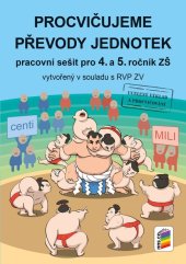 kniha Procvičujeme převody jednotek Pracovní sešit pro 4. a 5. ročník ZŠ vytvořený v souladu s RVP ZV, Nakladatelství Nová škola Brno 2025