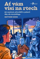 kniha Ať vám visí na rtech Jak zaujmout, přesvědčit a pobavit díky síle storytellingu, Jan Melvil Publishing 2026