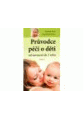 kniha Průvodce péčí o děti od narození do 1 roku výživa a péče, Fabula 2011