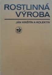 kniha Rostlinná výroba Učebnice pro stř. zeměd. techn. školy stud. oboru pěstitelství, SZN 1983