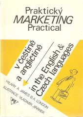 kniha Praktický marketing = Practical Marketing : Příručka pro začínající podnikatele a studenty obchodu v anglickém a českém jazyce, Tisková, informační a propagační průmyslová agentura 1991