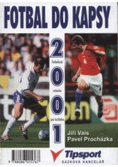 kniha Fotbal do kapsy reprezentace, ligy, poháry, mistrovství světa a Evropy, tabulky, výsledky, aktuality [2001], MAC 