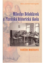 kniha Miloslav Bělohlávek a Plzeňská historická škola Část I., (Od počátků do roku 1965) cesty plzeňského odborného dějepisectví., Ševčík 2008