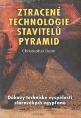 kniha Ztracené technologie stavitelů pyramid Důkazy technické vyspělosti starověkých Egypťanů, Fontána 2013