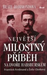 kniha Největší milostný příběh na dvoře habsburském František Ferdinand a Žofie Chotková, Ikar 2004