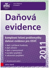 kniha Daňová evidence komplexní řešení problematiky daňové evidence pro OSVČ : daň z přidané hodnoty, daň silniční, daň z nemovitostí, sociální pojištění, zdravotní pojištění, Anag 2011