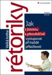 kniha Velká kniha rétoriky jak s jistotou a přesvědčivě vystupovat při každé příležitosti, Grada 2011