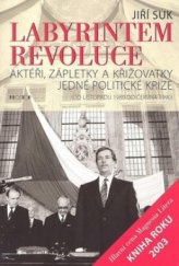 kniha Labyrintem revoluce aktéři, zápletky a křižovatky jedné politické krize : (od listopadu 1989 do června 1990), Prostor 2009